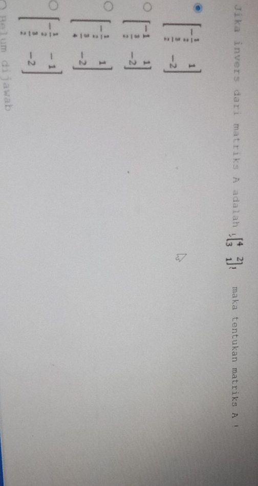 Jíka invers dari matriks A adalah beginbmatrix 4&2 3&1endbmatrix maka tentukan matriks A!
beginbmatrix - 1/2 &1  3/2 &-2endbmatrix
beginbmatrix -1&1  3/2 &-2endbmatrix
beginbmatrix - 1/2 &1  3/4 &-2endbmatrix
beginbmatrix - 1/2 &-1  3/2 &-2endbmatrix
Belum dijawab