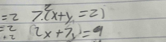 =2 7.(x+y=2)
=2 2x+7=9
+ Z