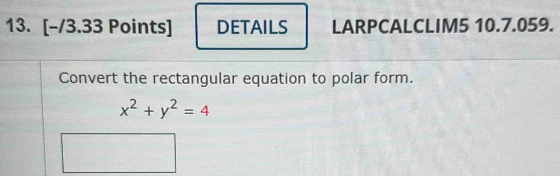 DETAILS LARPCALCLIM5 10.7.059. 
Convert the rectangular equation to polar form.
x^2+y^2=4