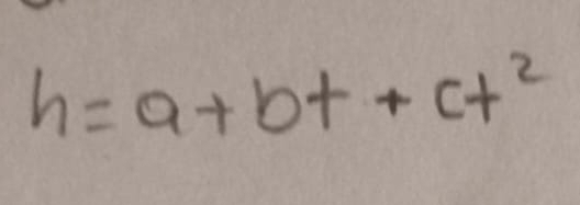 h=a+bt+ct^2