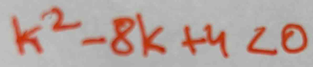 k^2-8k+4<0</tex>