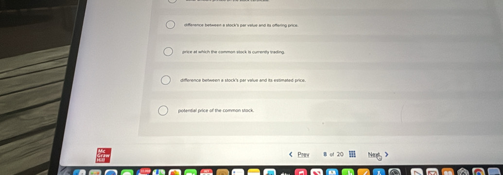 difference between a stock's par value and its offering price.
price at which the common stock is currently trading.
difference between a stock's par value and its estimated price.
potential price of the common stock.
Prev 8 of 20 Nex >