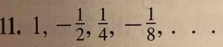 1, - 1/2 ,  1/4 , - 1/8 ,...