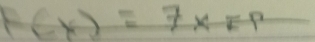 F(x)=7x=p