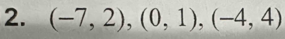 (-7,2), (0,1),(-4,4)