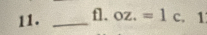 fl. oz.=1c
11. _ 1