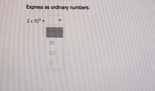 Express as ordinary numbers.
3* 10^0=