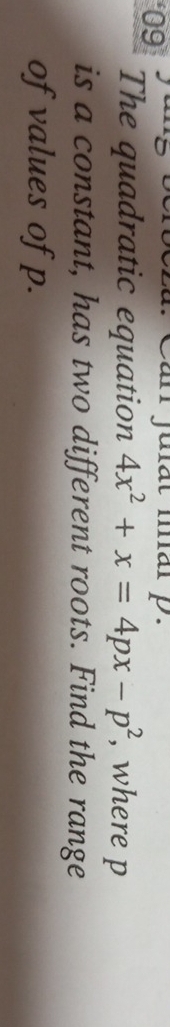 an julat mar p. 
The quadratic equation 4x^2+x=4px-p^2 , where p
is a constant, has two different roots. Find the range 
of values of p.