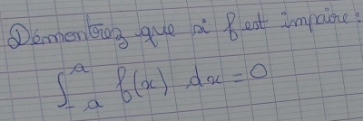 ①enmen Eing-que a Beat impcine
∈t _(-a)^af(x)dx=0