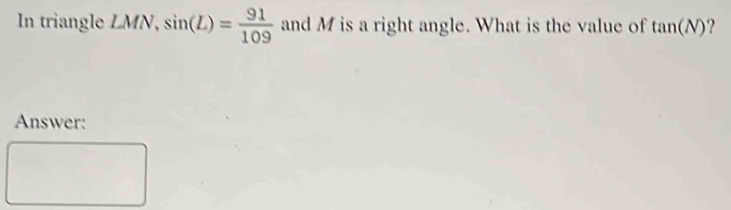 Solved: In triangle LMN, sin (L)= 91/109 and M is a right angle. What ...