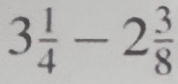 3 1/4 -2 3/8 