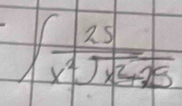 ∈t  25/x^4sqrt(x^2+25) 