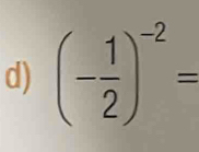 (- 1/2 )^-2=