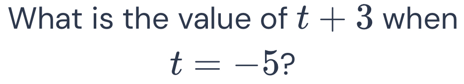 What is the value of t+3 when
t=-5 ?