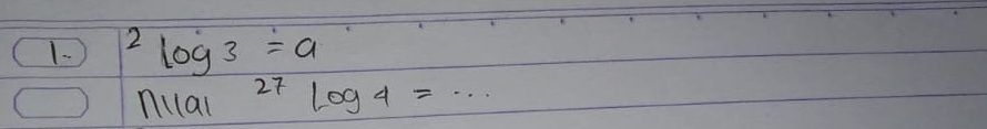 ^2log 3=a
nilai^(27)log 4=·s