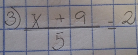 ③  (x+9)/5 =2