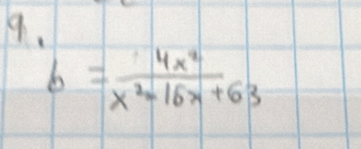 b= 4x^2/x^2-16x+63 