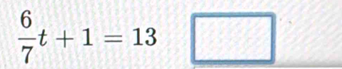  6/7 t+1=13□