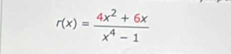 r(x)= (4x^2+6x)/x^4-1 