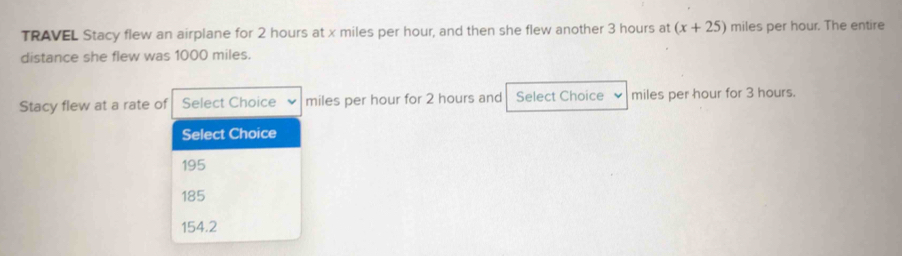 Solved: TRAVEL Stacy flew an airplane for 2 hours at x miles per hour ...