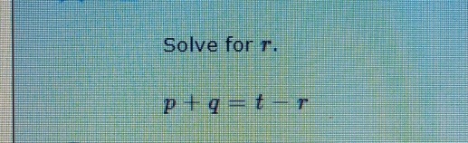 Solve for r.
p+q=t-r