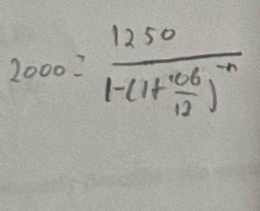 2000=frac 12501-(1+ 106/12 )^-n