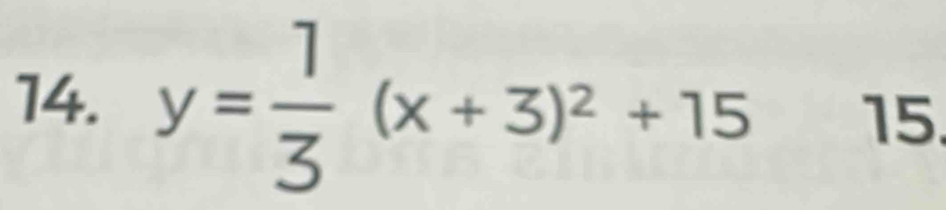 y= 1/3 (x+3)^2+15
15.