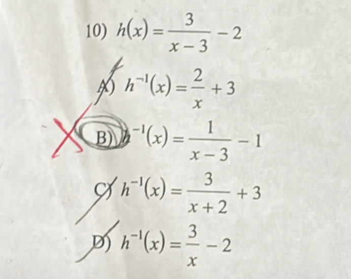 h(x)= 3/x-3 -2
h^(-1)(x)= 2/x +3
B) )^-1(x)= 1/x-3 -1
h^(-1)(x)= 3/x+2 +3
D) h^(-1)(x)= 3/x -2