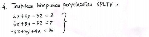 Tenfukan himpuman penyelesaian SPLTV :
.beginarrayr 2x+5y-3z=3 6x+8y-5z=7 -3x+3y+4z=15endarray