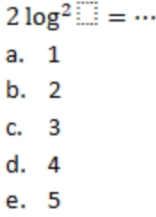 2log^2□ =.. _
a. 1
b. 2
c. 3
d. 4
e. 5