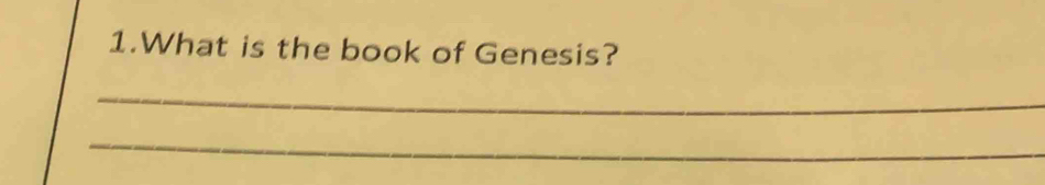 What is the book of Genesis? 
_ 
_