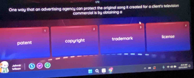 1/12
One way that an advertising agency can protect the original song it created for a client's television
commercial is by obtaining a
3
1
2
patent copyright trademark license