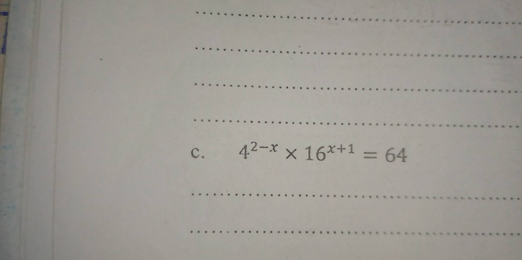 4^(2-x)* 16^(x+1)=64
_ 
_