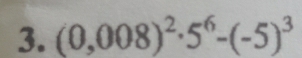 (0,008)^2· 5^6-(-5)^3