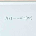 f(x)=-4ln (2x)