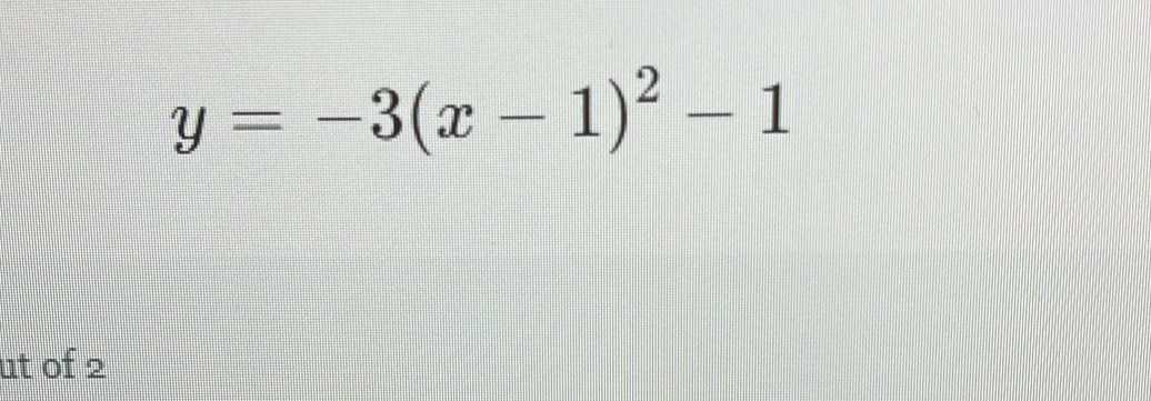 y=-3(x-1)^2-1
ut of 2