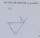 For #21-26 solve for x, y, and z
21)
.