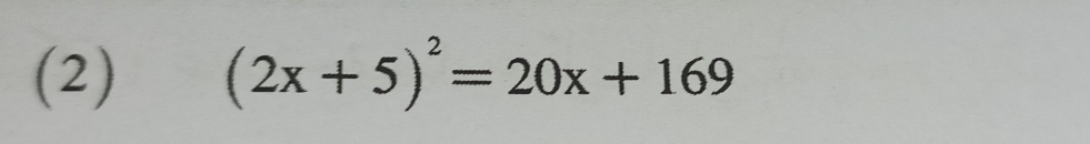 (2) (2x+5)^2=20x+169