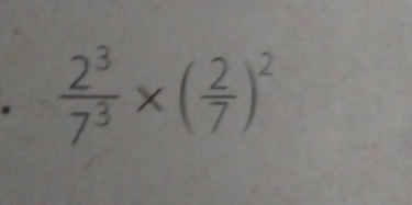  2^3/7^3 * ( 2/7 )^2