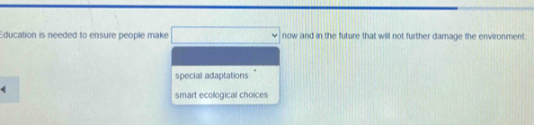 Education is needed to ensure people make now and in the future that will not further damage the environment.
special adaptations
4
smart ecological choices