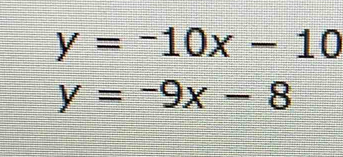 y=-10x-10
y=-9x-8