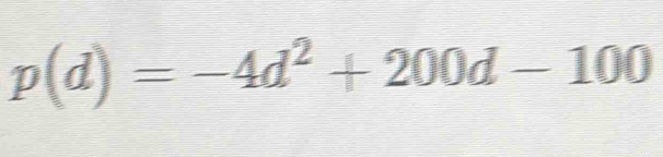 p(d)=-4d^2+200d-100