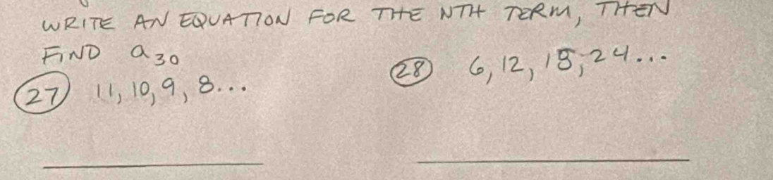 WRITE AN EUATON FOR THE NTA TERM, THEN 
FND a_30
27 11, 10, 9, 8. . . ② 8 6, 12, 18, 24. 
_