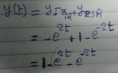 y(t)=y_[]_R^yE_SR
=-e^(2t)+1-e^(-2t)
=1-e^(2t)-e^(-2t)