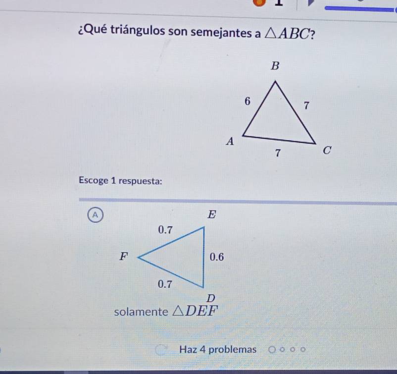 ¿Qué triángulos son semejantes a △ ABC ?
Escoge 1 respuesta:
A
solamente 
Haz 4 problemas