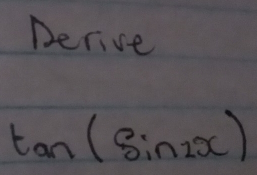 Derive
tan (sin 2x)