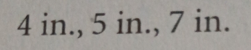 4 in., 5 in., 7 in.