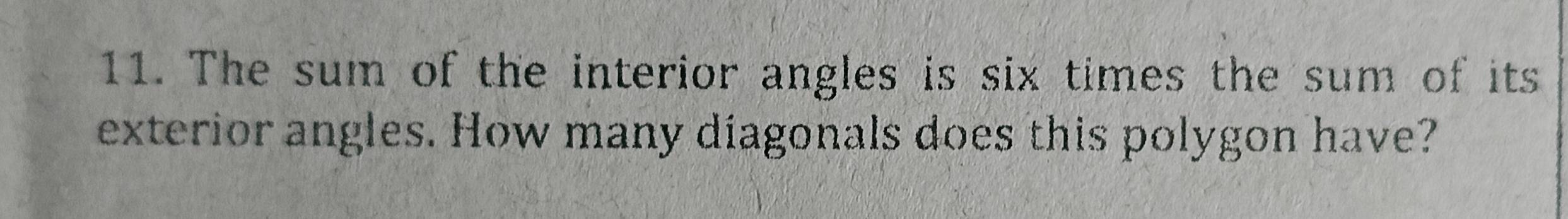 The sum of the interior angles is six times the sum of its 
exterior angles. How many diagonals does this polygon have?