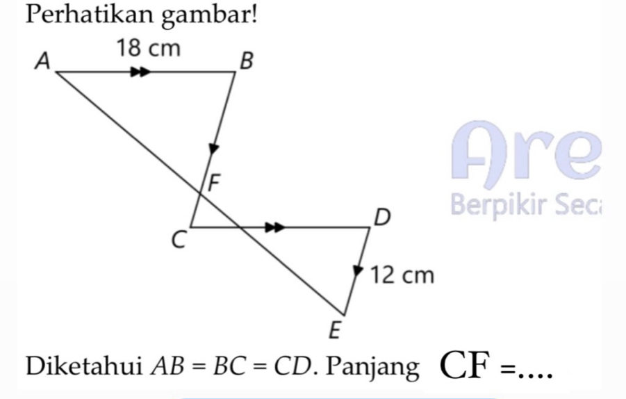 Perhatikan gambar! 
Are 
Berpikir Sec 
Diketahui AB=BC=CD. Panjang CF= _