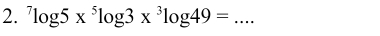 ^7log 5x^5log 3x^3log 49= _